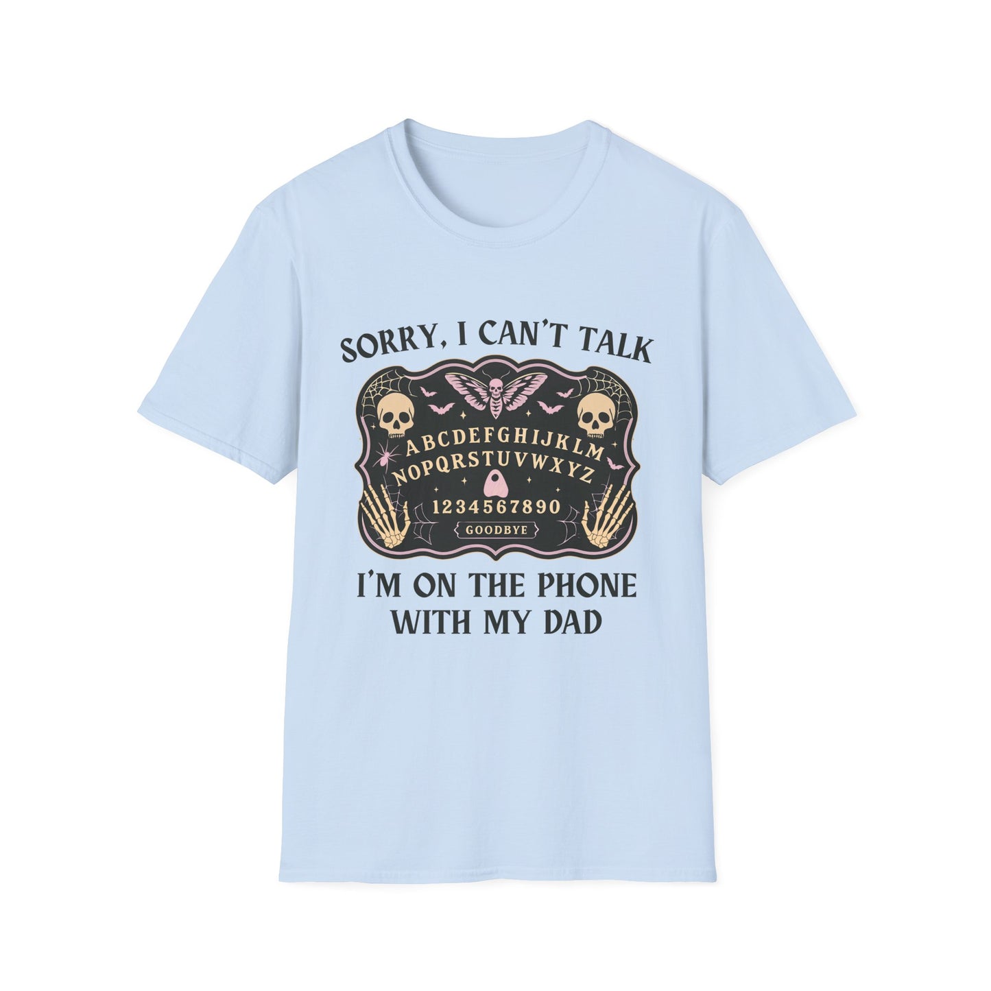 SORRY I CAN'T TALK, I'M ON THE PHONE WITH MY DAD