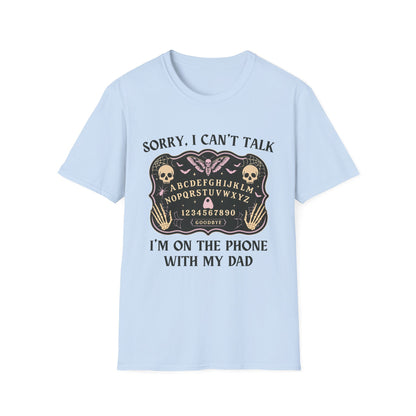 SORRY I CAN'T TALK, I'M ON THE PHONE WITH MY DAD