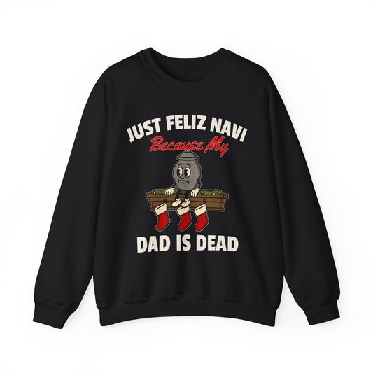 JUST FELIZ NAVI BECAUSE MY DAD IS DEAD UGLY SWEATER