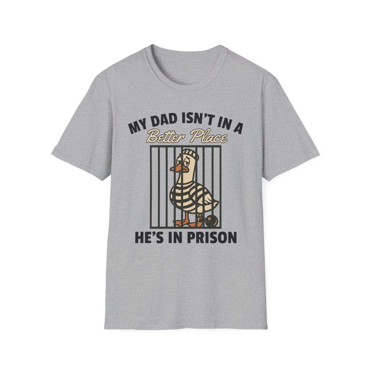 MY DAD ISN'T IN A BETTER PLACE HE'S IN PRISON