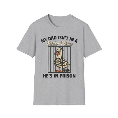 MY DAD ISN'T IN A BETTER PLACE HE'S IN PRISON