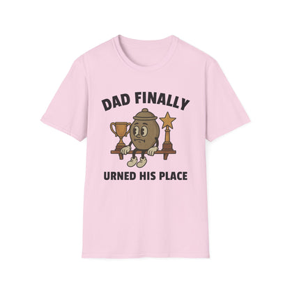 DAD FINALLY URNED HIS PLACE