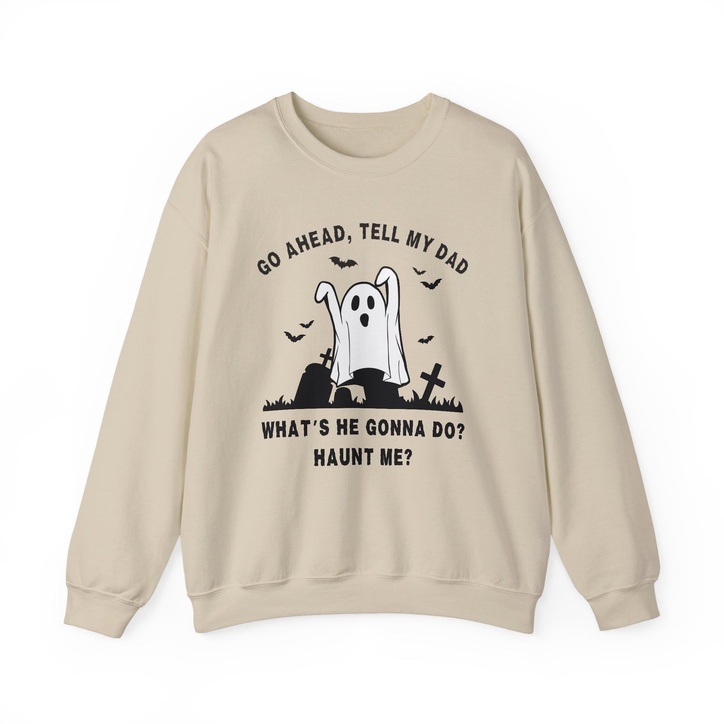 GO AHEAD, TELL MY DAD - HAUNT ME?
