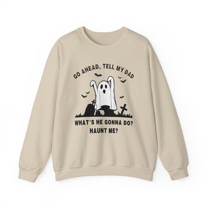 GO AHEAD, TELL MY DAD - HAUNT ME?