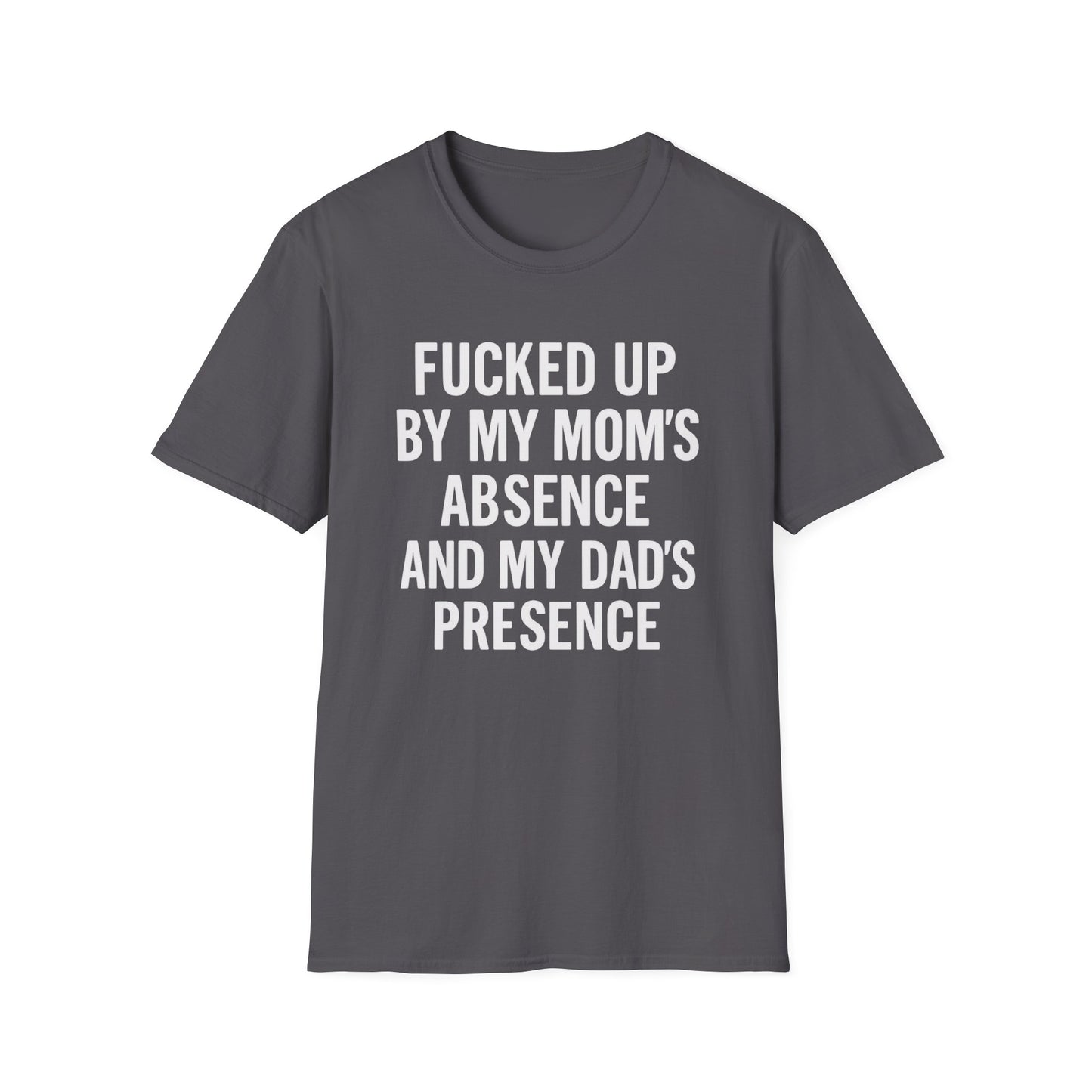 FUCKED UP BY MY MOM’S ABSENCE AND MY DAD’S PRESENCE