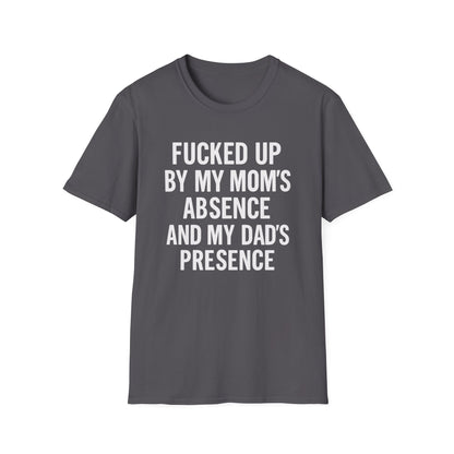 FUCKED UP BY MY MOM’S ABSENCE AND MY DAD’S PRESENCE