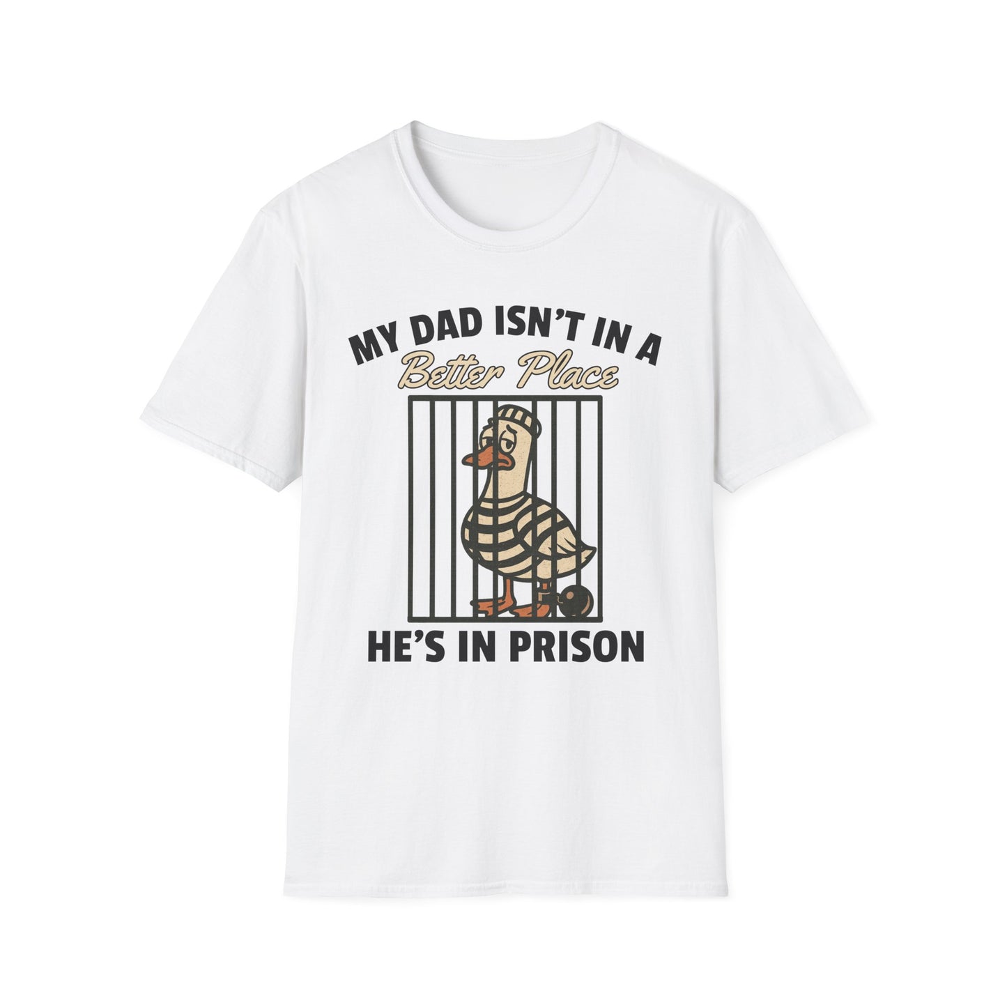 MY DAD ISN'T IN A BETTER PLACE HE'S IN PRISON