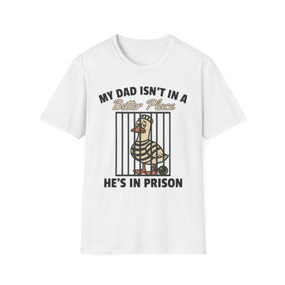 MY DAD ISN'T IN A BETTER PLACE HE'S IN PRISON