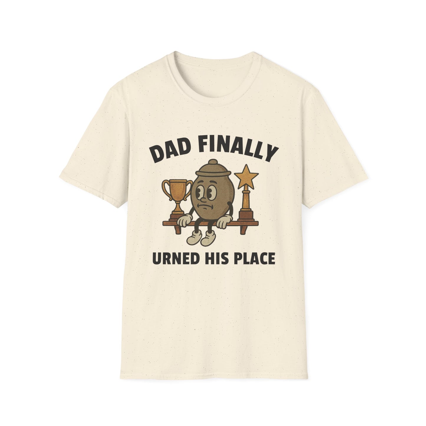 DAD FINALLY URNED HIS PLACE