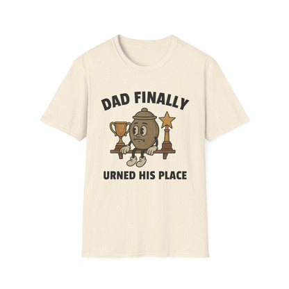 DAD FINALLY URNED HIS PLACE