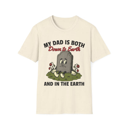 MY DAD IS BOTH DOWN TO EARTH AND IN THE EARTH