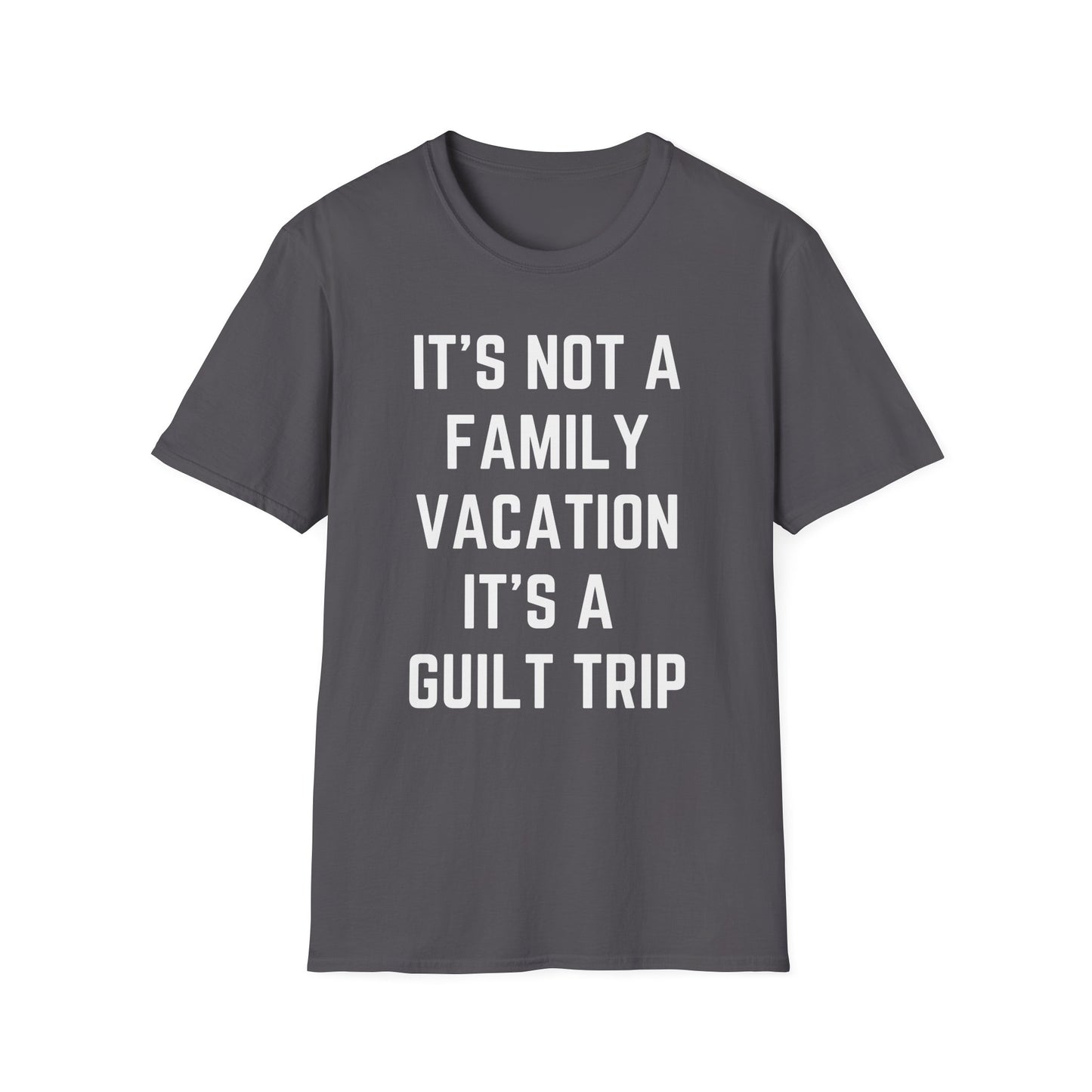 IT’S NOT A FAMILY VACATION IT’S A  GUILT TRIP