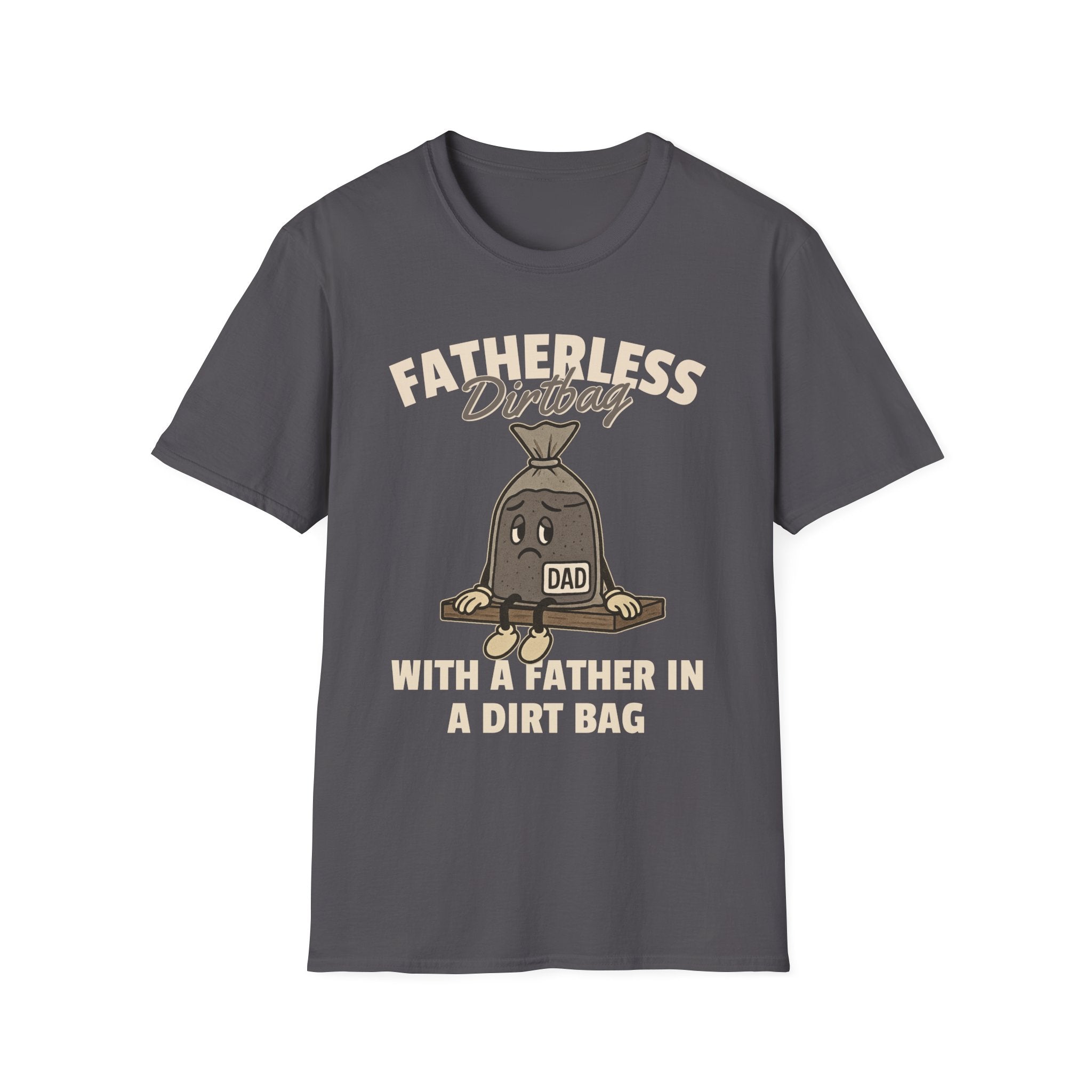 Fatherless Dirtbag With A Father In A Dirt Bag