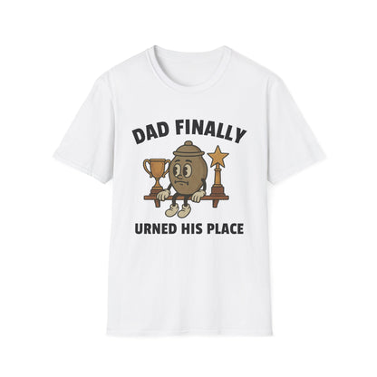 DAD FINALLY URNED HIS PLACE