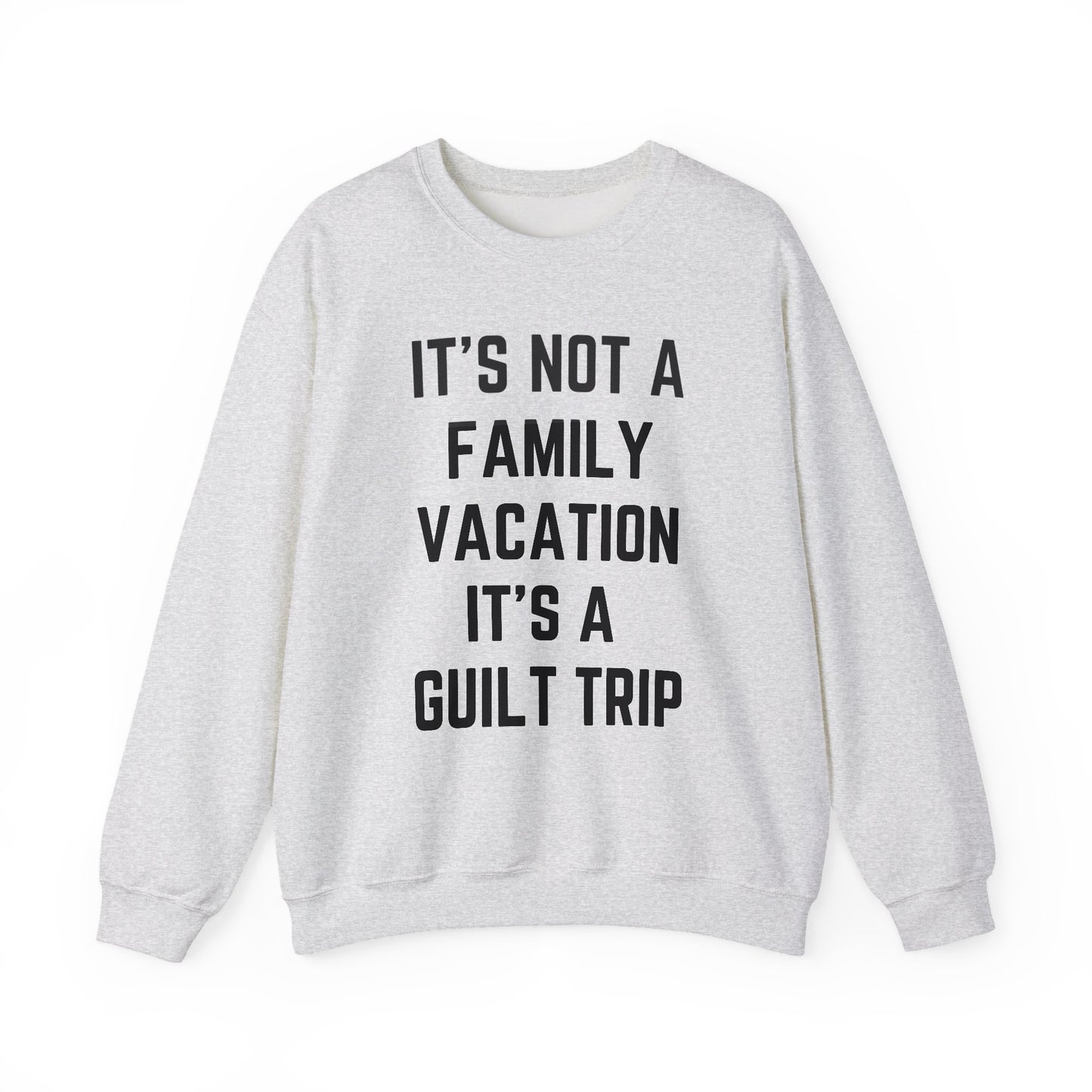 IT’S NOT A FAMILY VACATION IT’S A  GUILT TRIP