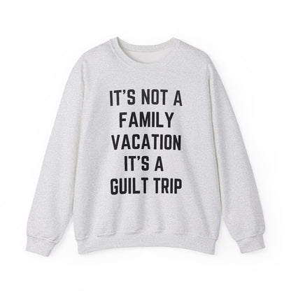 IT’S NOT A FAMILY VACATION IT’S A  GUILT TRIP