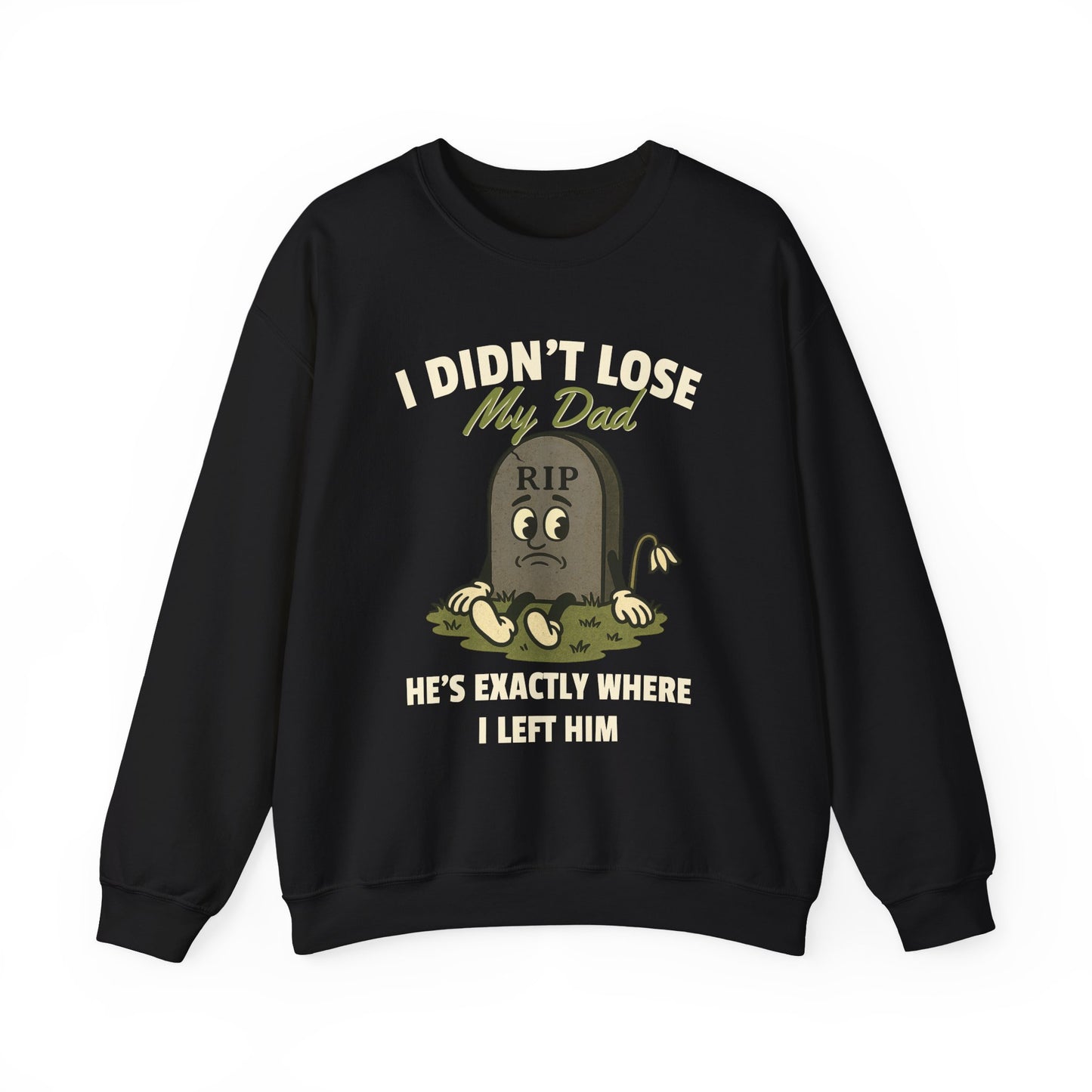 I DIDN'T LOSE MY DAD, HE'S EXACTLY WHERE I LEFT HIM