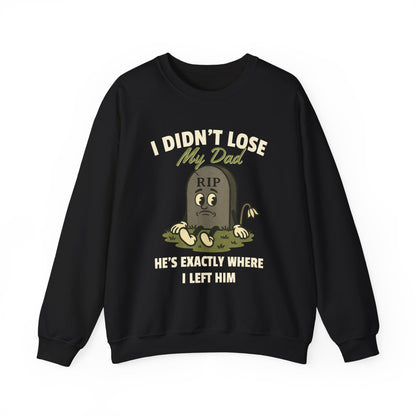 I DIDN'T LOSE MY DAD, HE'S EXACTLY WHERE I LEFT HIM