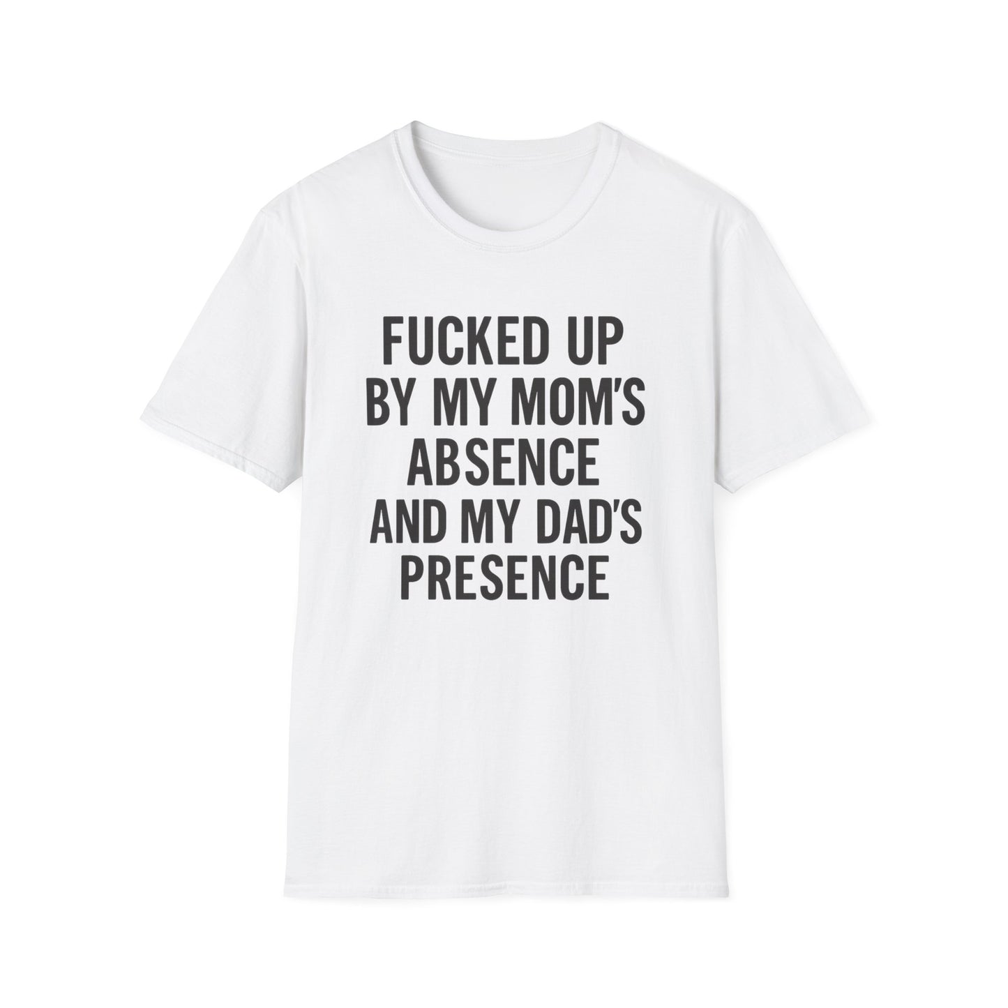 FUCKED UP BY MY MOM’S ABSENCE AND MY DAD’S PRESENCE