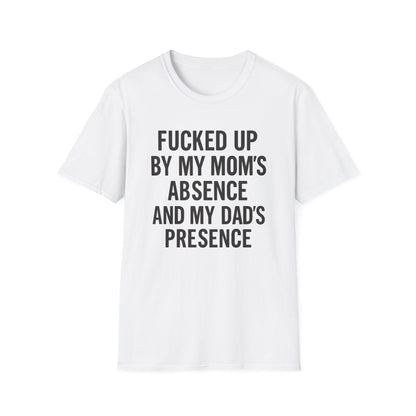 FUCKED UP BY MY MOM’S ABSENCE AND MY DAD’S PRESENCE
