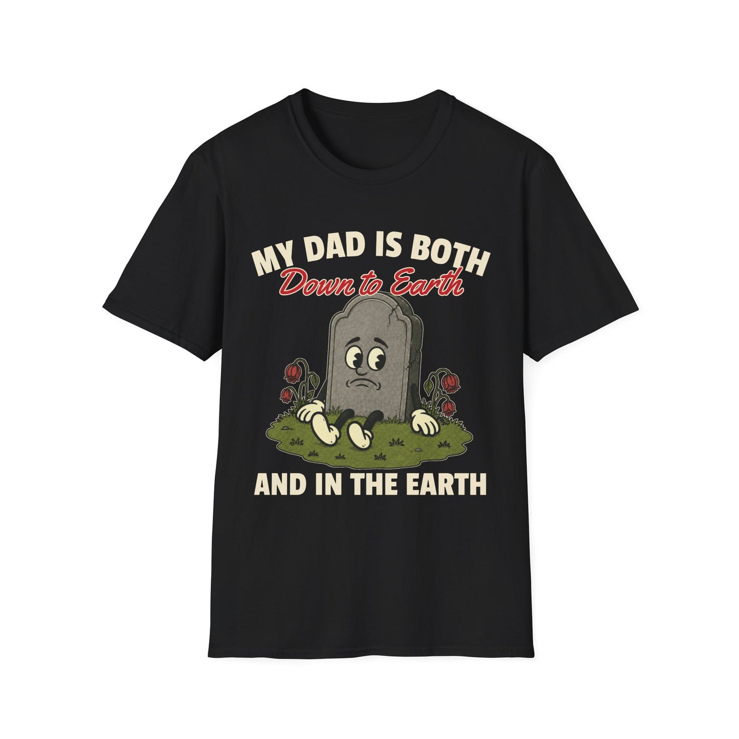 MY DAD IS BOTH DOWN TO EARTH AND IN THE EARTH