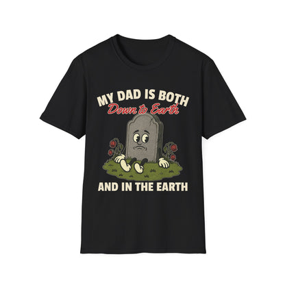 MY DAD IS BOTH DOWN TO EARTH AND IN THE EARTH