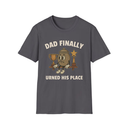 DAD FINALLY URNED HIS PLACE