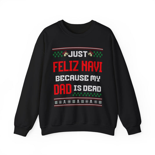 JUST FELIZ NAVI BECAUSE MY DAD IS DEAD UGLY SWEATER