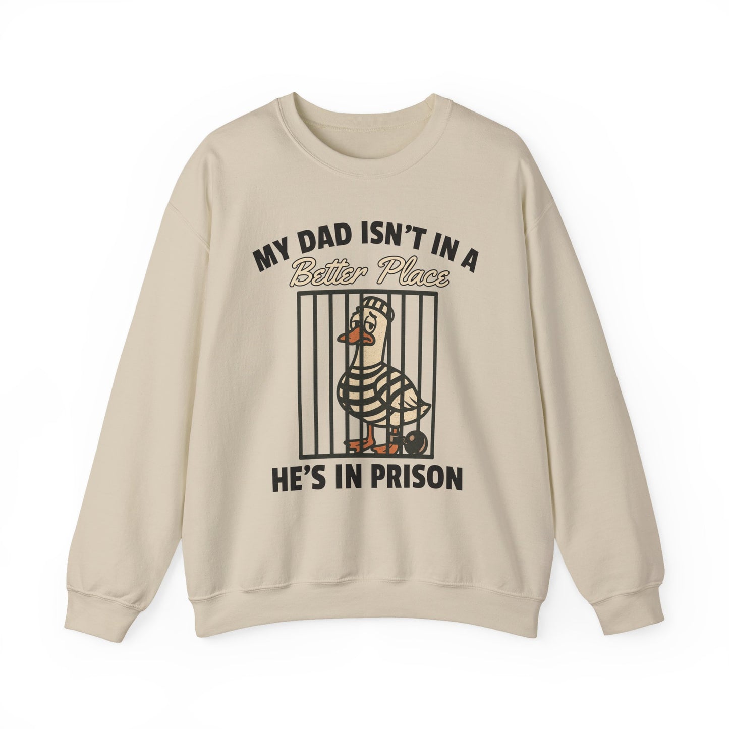 MY DAD ISN'T IN A BETTER PLACE HE'S IN PRISON