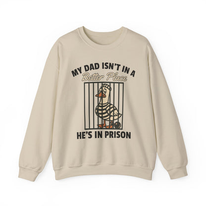 MY DAD ISN'T IN A BETTER PLACE HE'S IN PRISON