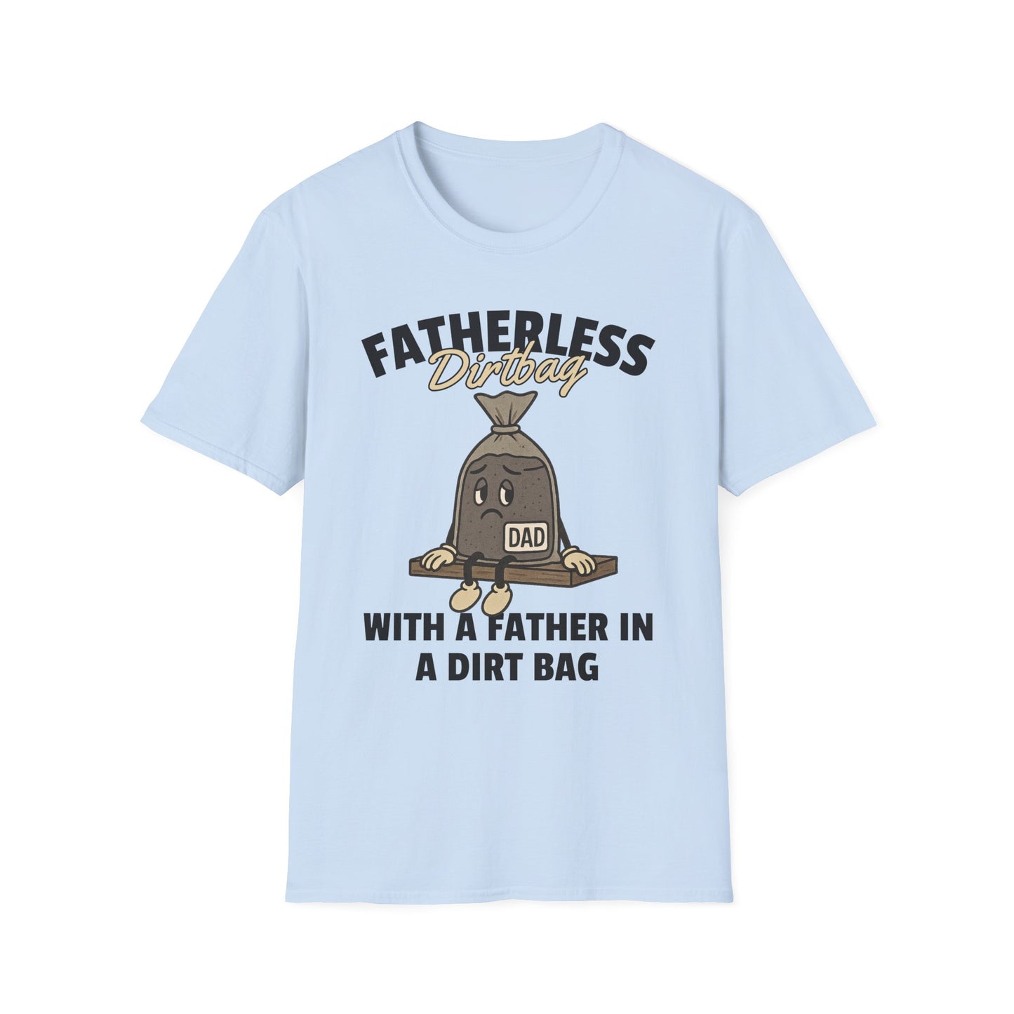 Fatherless Dirtbag With A Father In A Dirt Bag