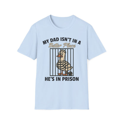 MY DAD ISN'T IN A BETTER PLACE HE'S IN PRISON