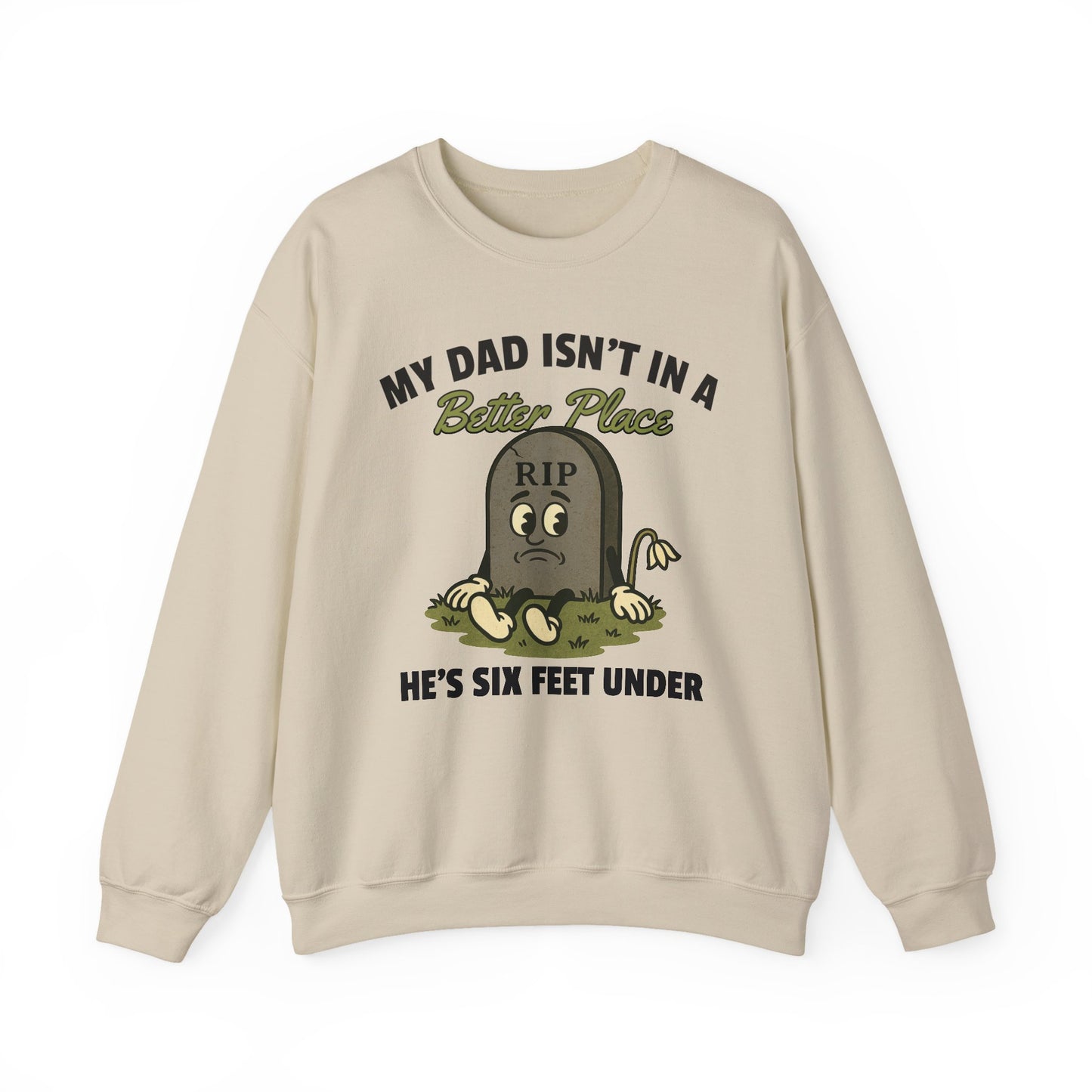MY DAD ISN'T IN A BETTER PLACE, HE'S SIX FEET UNDER