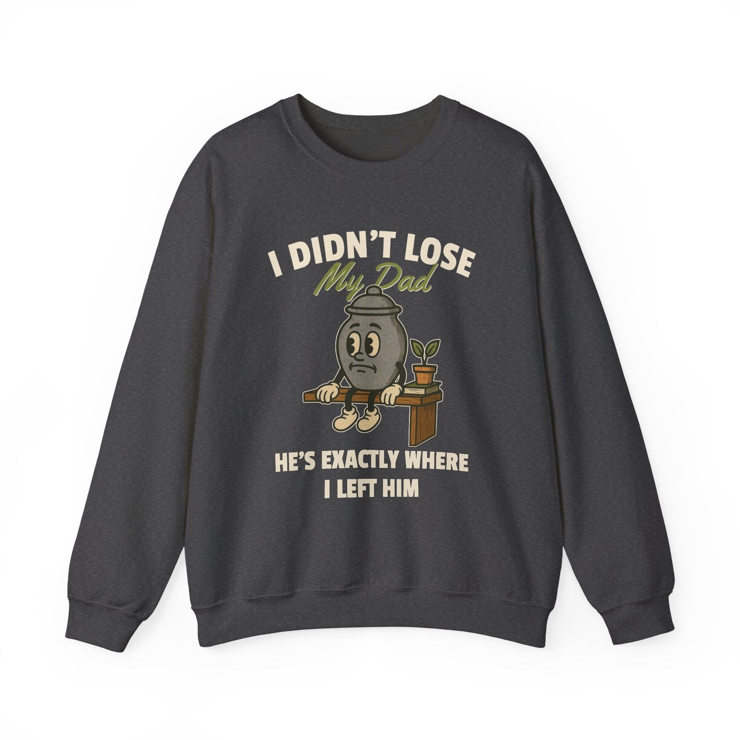 I DIDN'T LOSE MY DAD, HE'S EXACTLY WHERE I LEFT HIM