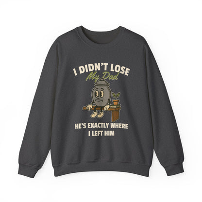 I DIDN'T LOSE MY DAD, HE'S EXACTLY WHERE I LEFT HIM