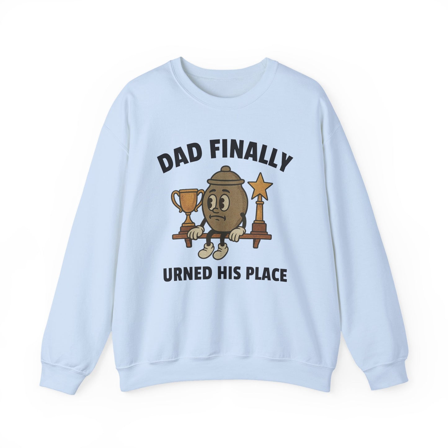 DAD FINALLY URNED HIS PLACE
