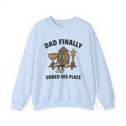 DAD FINALLY URNED HIS PLACE