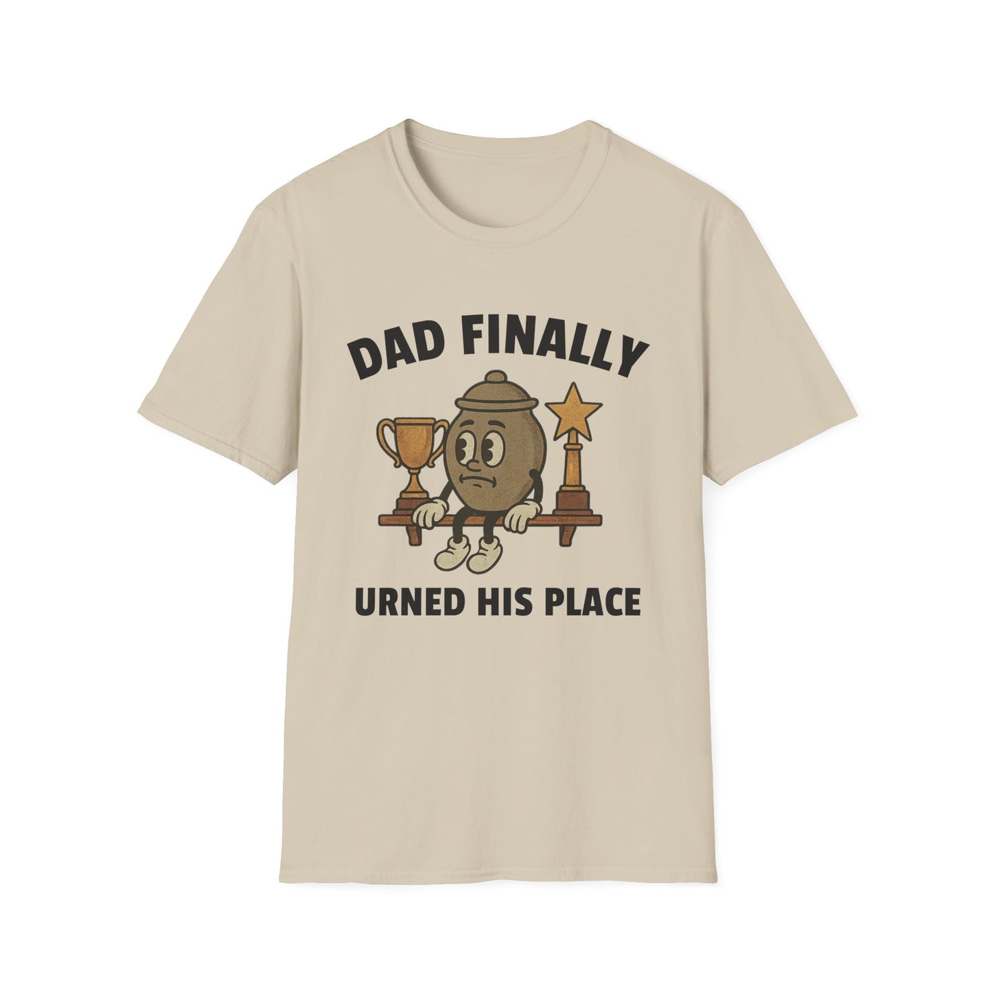 DAD FINALLY URNED HIS PLACE