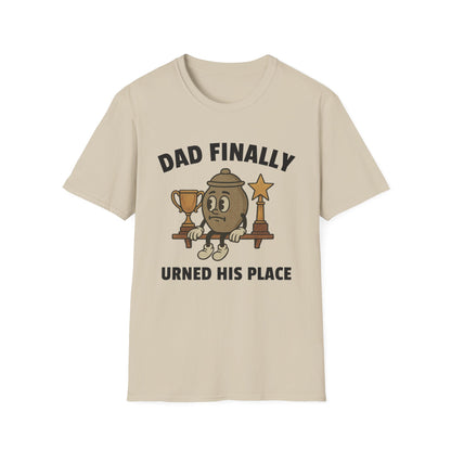 DAD FINALLY URNED HIS PLACE