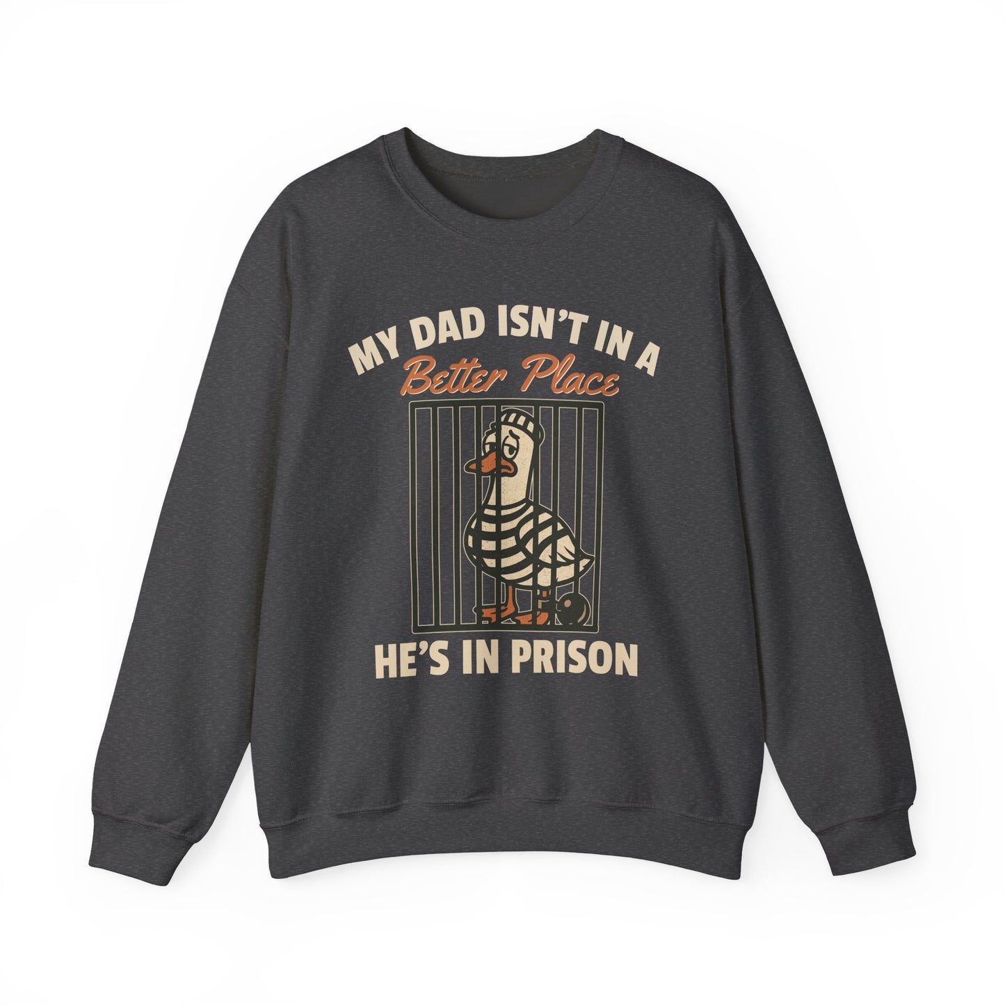 MY DAD ISN'T IN A BETTER PLACE HE'S IN PRISON