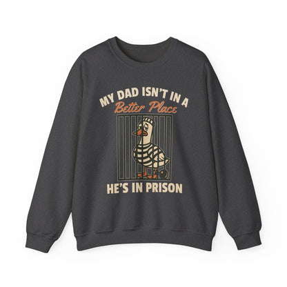 MY DAD ISN'T IN A BETTER PLACE HE'S IN PRISON