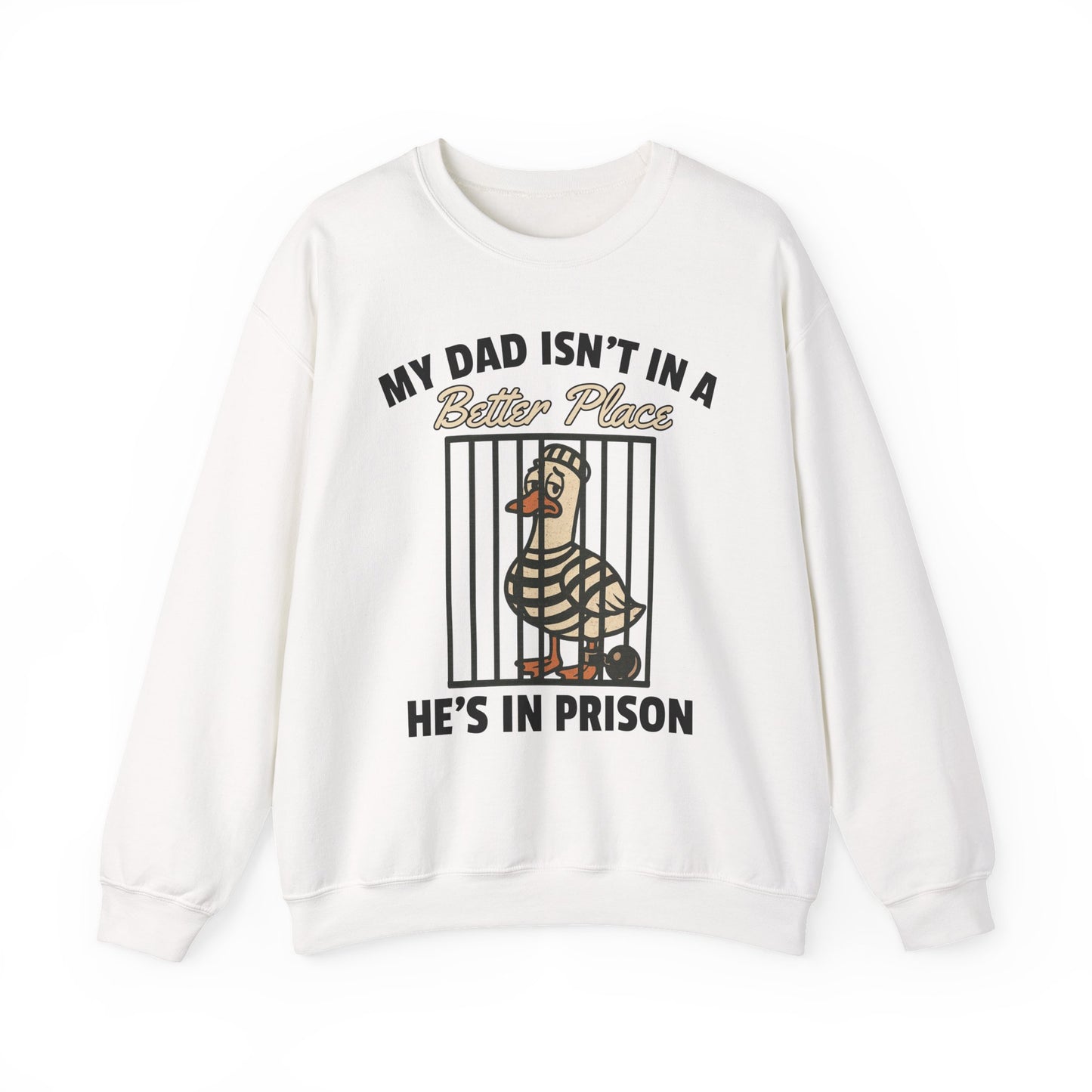 MY DAD ISN'T IN A BETTER PLACE HE'S IN PRISON