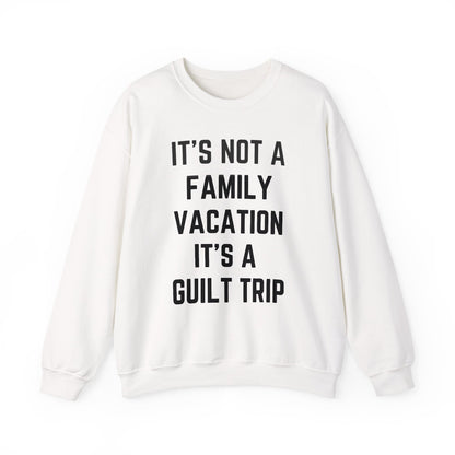 IT’S NOT A FAMILY VACATION IT’S A  GUILT TRIP