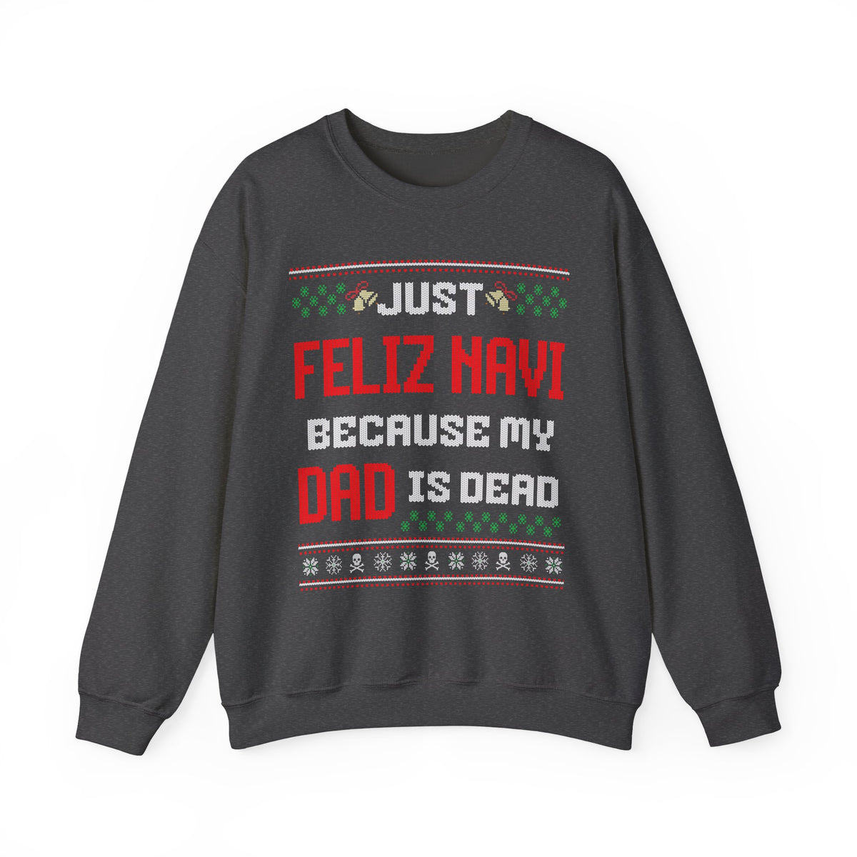 JUST FELIZ NAVI BECAUSE MY DAD IS DEAD UGLY SWEATER