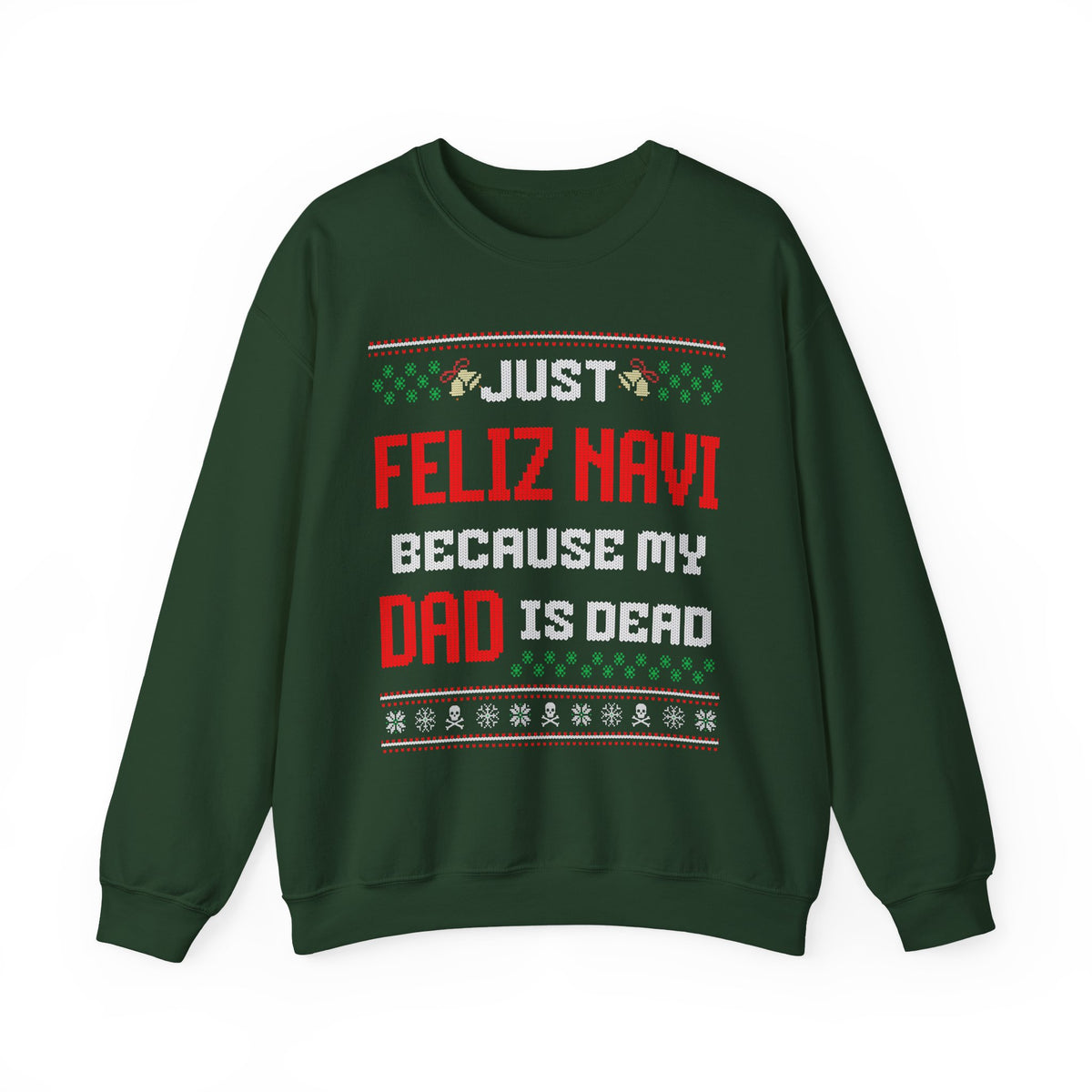 JUST FELIZ NAVI BECAUSE MY DAD IS DEAD UGLY SWEATER