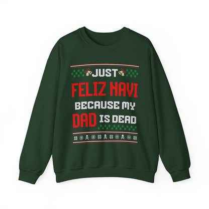 JUST FELIZ NAVI BECAUSE MY DAD IS DEAD UGLY SWEATER