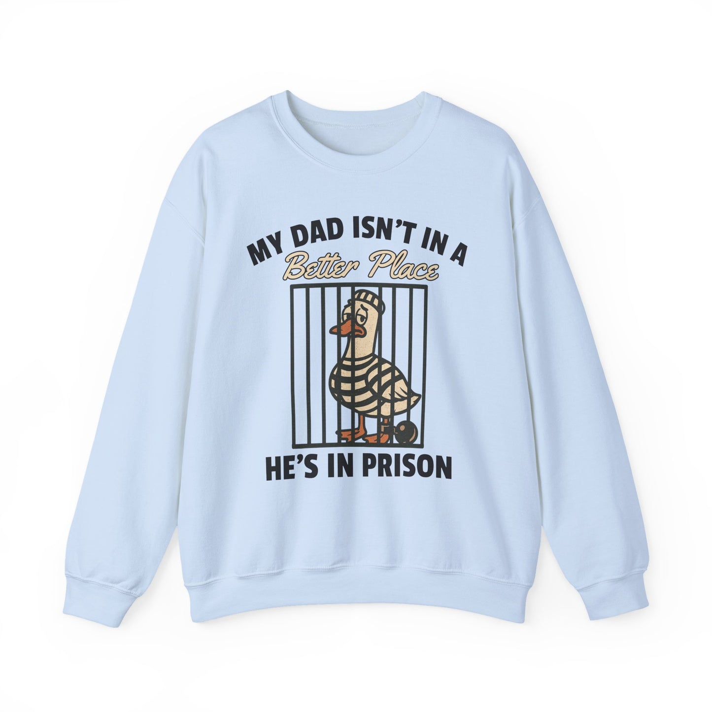 MY DAD ISN'T IN A BETTER PLACE HE'S IN PRISON