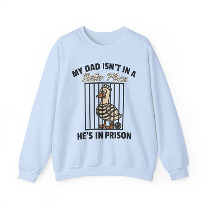 MY DAD ISN'T IN A BETTER PLACE HE'S IN PRISON