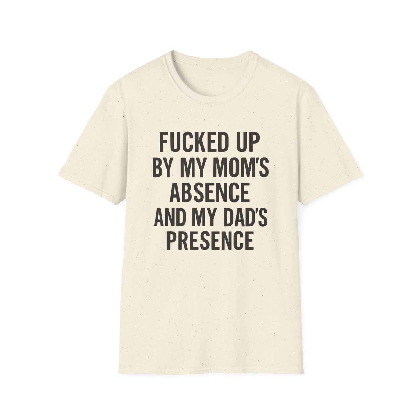 FUCKED UP BY MY MOM’S ABSENCE AND MY DAD’S PRESENCE