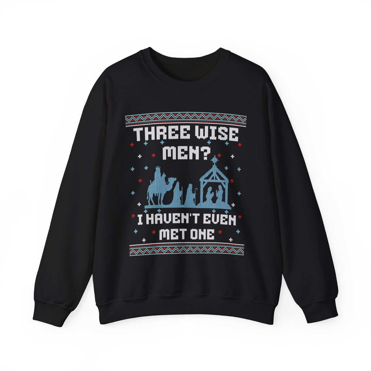 THREE WISE MEN? I HAVEN'T EVEN MET ONE UGLY SWEATER
